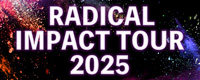 RADICAL IMPACT TOUR 2025